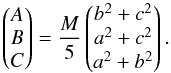 \begin{equation} \begin{pmatrix} A \\ B \\ C \end{pmatrix} = \frac{M}{5} \begin{pmatrix} b^2+c^2\\ a^2+c^2\\ a^2+b^2 \end{pmatrix}. \label{inertia_shape} \end{equation}