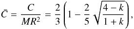 \begin{equation} \bar C= \frac{C}{MR^2}=\frac{2}{3}\left(1-\frac{2}{5}\sqrt{\frac{4-k}{1+k}}\right), \label{radau_darwin} \end{equation}