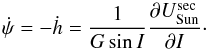 \begin{equation} \dot \psi = - \dot h = \frac{1}{G \sin{I}}\frac{\partial U^{\rm sec}_{\rm Sun}}{\partial I} \cdot \label{precession1} \end{equation}