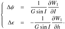 \begin{equation} \left \{ \begin{array}{r c l} \displaystyle \Delta \psi & = &\displaystyle \frac{1}{G \sin{I}} \frac{\partial W_{1}}{\partial I}\\[3mm] \displaystyle \Delta \epsilon & = &\displaystyle -\frac{1}{G \sin{I}} \frac{\partial W_{1}}{\partial h}\cdot \end{array} \right . \label{nutation} \end{equation}