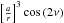\hbox{$\left[\frac{a}{r}\right]^3\cos{(2\nu)}$}