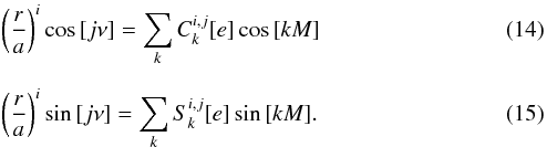 \begin{eqnarray} &&\left(\frac{r}{a}\right)^i \cos{[j\nu]}=\sum\limits_{k} C_{k}^{i,j}[e]\cos{[kM]} \\[2mm] &&\left( \frac{r}{a} \right)^i \sin{[j\nu]} = \sum\limits_{k} S_{k}^{i,j}[e]\sin{[kM]}. \end{eqnarray}