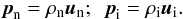 \begin{equation} \vec{p}_{\rm n}=\rho_{\rm n}\vec{u}_{\rm n}; \,\,\, \vec{p}_{\rm i}=\rho_{\rm i}\vec{u}_{\rm i}. \end{equation}