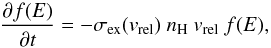 \begin{equation} \frac{\partial f(E)}{\partial t} = -\sigma_{\rm ex}(v_{\rm rel}) \ n_{\rm H} \ v_{\rm rel} \ f(E), \end{equation}