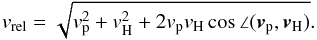 \begin{equation} v_{\rm rel} = \sqrt{v_{\rm p}^2 + v_{\rm H}^2 + 2 v_{\rm p} v_{\rm H} \cos \angle(\vec{v}_{\rm p}, \vec{v}_{\rm H}) }. \end{equation}