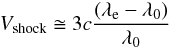 \begin{eqnarray} V_{\mbox{\scriptsize shock}} \cong 3c\frac{(\lambda_{\rm e}-\lambda_{0})}{\lambda_{0}} \end{eqnarray}