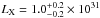 \hbox{$L_{\rm X}=1.0^{+0.2}_{-0.2} \times 10 ^{31}$}