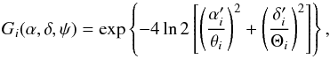 \begin{equation} G_i(\alpha,\delta,\psi) = \exp\left\{-4 \ln 2 \left[ \left(\frac{\alpha_i'}{\theta_{i}}\right)^2 +\left(\frac{\delta_i'}{\Theta_{i}}\right)^2 \right] \right\}, \end{equation}