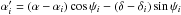 \hbox{$\alpha_i'=(\alpha-\alpha_i)\cos\psi_i-(\delta-\delta_i)\sin\psi_i$}
