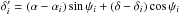 \hbox{$\delta_i'=(\alpha-\alpha_i)\sin\psi_i+(\delta-\delta_i)\cos\psi_i$}