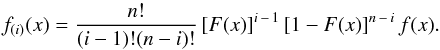 \begin{equation} \label{eq:f_order} f_{(i)}(x)=\frac{n!}{(i-1)!(n-i)!}\left[F(x)\right]^{i\,-\,1}\left[1-F(x)\right]^{n\,-\,i}f(x) . \end{equation}