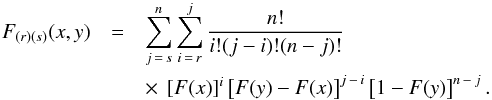 \begin{eqnarray} F_{(r)(s)}(x,y)&=& \sum_{j\,=\,s}^{n}\sum_{i\,=\,r}^{j}\frac{n!}{i!(j-i)!(n-j)!}\nonumber\\ &&\times~\left[F(x)\right]^{i}\left[F(y)-F(x)\right]^{j\,-\,i}\left[1-F(y)\right]^{n\,-\,j} . \label{eq:joint_cdf_2d} \end{eqnarray}