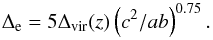 \begin{equation} \Delta_{\rm e}=5\Delta_{\rm vir}(z)\left(c^2/ab\right)^{0.75}. \end{equation}