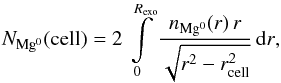 \begin{equation} \label{eq:denscol} N_{\mathrm{Mg^{0}}}({\rm cell})=2 \, \int\limits_{\mathrm{0}}^{R_{\mathrm{exo}}}{\frac{n_{\mathrm{Mg^{0}}}(r) \, r}{\sqrt{r^2-r_{\rm cell}^2}} \,{\rm d}r}, \end{equation}