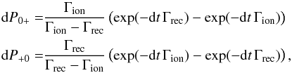 \begin{eqnarray} \label{eq:proba} {\rm d}P_{\mathrm{0+}}&=& \frac{\Gamma_{\mathrm{ion}}}{\Gamma_{\mathrm{ion}}-\Gamma_{\mathrm{rec}}} \left(\exp(-{\rm d}t\,\Gamma_{\mathrm{rec}})-\exp(-{\rm d}t\,\Gamma_{\mathrm{ion}})\right) \\ {\rm d}P_{\mathrm{+0}}&=&\frac{\Gamma_{\mathrm{rec}}}{\Gamma_{\mathrm{rec}}-\Gamma_{\mathrm{ion}}} \left(\exp(-{\rm d}t\, \Gamma_{\mathrm{ion}})- \exp(-{\rm d}t\,\Gamma_{\mathrm{rec}})\right), \nonumber \end{eqnarray}