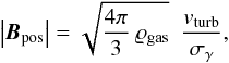\begin{equation} \left|\boldsymbol{B}_{\rm{pos}} \right| = \sqrt{\frac{4\pi}{3}~\varrho_{\rm{gas}}}~~\frac{v_{\rm{turb}}}{\sigma_{\gamma}}, \end{equation}