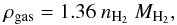 \begin{equation} \rho_{\rm{gas}} = 1.36~n_{\rm{H_2}}~M_{\rm{H_2}}, \end{equation}