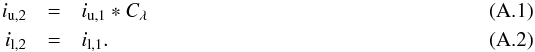 \appendix \setcounter{section}{1} \begin{eqnarray} i_{\rm{u},2} &=& i_{\rm{u},1} * C_{\rm{\lambda}}\\ i_{\rm{l},2} &=& i_{\rm{l},1}\mathtt{.} \end{eqnarray}
