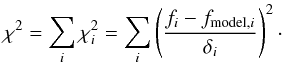 \begin{equation} \chi^2 = \sum\limits_{i}\chi_{i}^2 = \sum\limits_{i}\left(\frac{f_i-f_{{\mathrm{model,}}i}}{\delta_i}\right)^2\cdot \label{eq:chisqr} \end{equation}