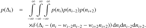 \begin{eqnarray} p(\Delta_i) & = & \int\limits_{-\infty}^{\infty} \int\limits_{-\infty}^{\infty} \int\limits_{-\infty}^{\infty} p(n_i)p(n_{i-2})p(n_{i+2})\\ && \times \delta\left(\Delta_i - (n_i - w_{i-2}n_{i-2} - w_{i+2}n_{i+2}) \right)\mathrm{d} n_i \mathrm{d} n_{i-2}\mathrm{d} n_{i+2} . \nonumber \end{eqnarray}