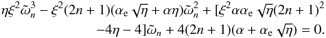 \begin{eqnarray} \eta \xi^2 {\tilde \omega_n}^3-\xi^2(2n+1)(\alpha_{\rm e}\sqrt{\eta}+\alpha\eta){\tilde\omega_n}^2+[\xi^2\alpha\alpha_{\rm e}\sqrt{\eta}(2n+1)^2 \nonumber \\ -4\eta-4]{\tilde\omega_n}+4(2n+1)(\alpha+\alpha_{\rm e}\sqrt{\eta})=0. \end{eqnarray}