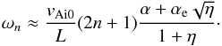 \begin{equation} \label{fund} {\omega_n}\approx {{v_{\rm Ai0}}\over {L}}(2n+1){{\alpha+\alpha_{\rm e}\sqrt{\eta}}\over {1+\eta}}\cdot \end{equation}