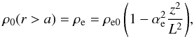 \begin{equation} \label{rhoe} {\rho_0}(r>a)={\rho_{\rm e}}={\rho_{\rm e0}\left(1-\alpha_{\rm e}^2{z^2\over L^2}\right )}, \end{equation}