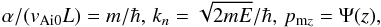 \begin{equation} \label{eq-os} \alpha/(v_{\rm Ai0}L)=m/\hbar,\,k_n=\sqrt{2mE}/\hbar,\,p_{{\rm m}z}=\Psi(z), \end{equation}