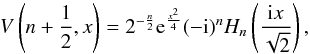 \begin{equation} \label{V} V\left(n+{1\over 2},x\right )=2^{-{n\over 2}}\mathrm{e}^{{x^2}\over 4}(-\mathrm{i})^nH_n\left({\mathrm{i}x\over{\sqrt{2}}}\right ), \end{equation}