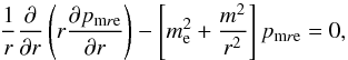 \begin{equation} \label{Mod-Bessel-equation} {1\over r}{\partial\over\partial r}\left(r{\partial p_{{\rm m}r{\rm e}}\over\partial r}\right) - \left[m^2_{\rm e} +{m^2\over r^2}\right]p_{{\rm m}r{\rm e}}=0, \end{equation}