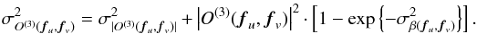 \appendix \setcounter{section}{1} \begin{equation} \sigma_{O^{(3)}({\vec{f}_u},{\vec{f}_v})}^2 = \sigma_{|O^{(3)}({\vec{f}_u},{\vec{f}_v})|}^2 + \left|O^{(3)}({\vec{f}_u},{\vec{f}_v})\right|^2\cdot \left[1-\exp{\left\{-\sigma_{\beta({\vec{f}_u},{\vec{f}_v})}^2\right\}}\right]. \label{equ:imagerec:equ2} \end{equation}