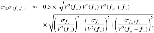 \appendix \setcounter{section}{1} \begin{eqnarray} \sigma_{|O^{(3)}({\vec{f}_u},{\vec{f}_v})|} & \approx & 0.5\times \sqrt{V^2({\vec{f}_u})\,V^2({\vec{f}_v})\,V^2({\vec{f}_u}+{\vec{f}_v})}\nonumber \\ & & \times \sqrt{ \left(\frac{\sigma_{{\vec{f}_u}}}{V^2({\vec{f}_u})}\right)^2\!+\!\left(\frac{\sigma_{{\vec{f}_v}}}{V^2({\vec{f}_v})}\right)^2\!+\!\left(\frac{\sigma_{{\vec{f}_u}+{\vec{f}_v}}}{V^2({\vec{f}_u}+{\vec{f}_v})}\right)^2}\!, \label{equ:imagerecA:equ3} \end{eqnarray}