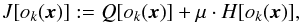 \begin{equation} J[o_k({\vec{x}})] := Q[o_k({\vec{x}})] + \mu\cdot H[o_k({\vec{x}})], \label{equ:imagerec:equ7} \end{equation}