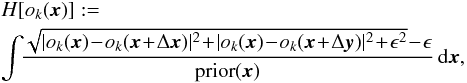 \begin{eqnarray} \label{equ:imagerec:equ11} &&H[o_k({\vec{x}})] := \notag \\ &&\int\!\! \frac{\sqrt{ |o_k({\vec{x}})\!-\!o_k({\vec{x}}\!+\!\Delta {\vec{x}})|^2 \!+\! |o_k({\vec{x}})\!-\!o_k({\vec{x}}\!+\!\Delta {\vec{y}})|^2 \!+\! \epsilon^2}\! -\! \epsilon}{{\rm prior}({\vec{x}})}\, {\rm d}{\vec{x}}, \end{eqnarray}