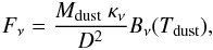 \begin{eqnarray} F_{\nu} = \frac{M_{\mathrm{dust}}\ \kappa_{\nu}}{D^{2}} B_{\nu}(T_{\mathrm{dust}}) \mathrm{,} \end{eqnarray}