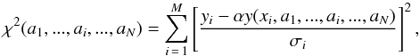 \begin{equation} \chi^2 (a_1,...,a_i,...,a_N)= \sum_{i\,=\,1}^{M}\left[\frac{y_i - \alpha y(x_i,a_1,...,a_i,...,a_N)}{\sigma_i}\right]^2, \end{equation}