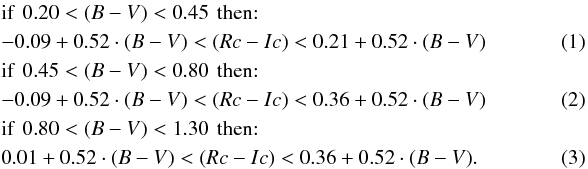 \begin{eqnarray} &&\mbox{if \,} 0.20 < (B-V) < 0.45 \mbox{\, then:} \nonumber \\ && -0.09 + 0.52 \cdot (B-V) < (Rc-Ic) < 0.21 + 0.52 \cdot (B-V)\\ &&\mbox{if \,} 0.45 < (B-V) < 0.80 \mbox{\, then:} \nonumber \\ && -0.09 + 0.52 \cdot (B-V) < (Rc-Ic) < 0.36 + 0.52 \cdot (B-V)\\ &&\mbox{if \,} 0.80 < (B-V) < 1.30 \mbox{\, then:} \nonumber \\ && 0.01 + 0.52 \cdot (B-V) < (Rc-Ic) < 0.36 + 0.52 \cdot (B-V). \end{eqnarray}