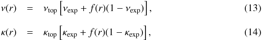 Mathematical equation: \begin{eqnarray} \label{eq:35} \nu(r) &=& \nu_{\mathrm{top}}\left[\nu_{\mathrm{exp}} + f(r)(1-\nu_{\mathrm{exp}}) \right] \hbox{,} \\[2mm] \kappa(r) &=& \kappa_{\mathrm{top}}\left[\kappa_{\mathrm{exp}} + f(r)(1-\kappa_{\mathrm{exp}}) \right] \hbox{,} \end{eqnarray}