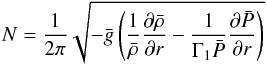 Mathematical equation: \begin{equation} \label{eq:16} N = \frac{1}{2\pi}\sqrt{-\bar{g}\left(\frac{1}{\bar\rho} \frac{\partial \bar\rho}{\partial r}-\frac{1}{\Gamma_1\bar{P}}\frac{\partial \bar{P}}{\partial r}\right)} \end{equation}
