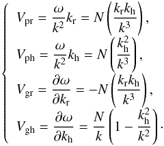 Mathematical equation: \begin{eqnarray} \label{eq:6} \left\{ \begin{array}{l} V_{\mathrm{pr}} = \displaystyle\frac{\omega}{k^2}k_{\rm r} = N \left(\displaystyle\frac{k_{\rm r} k_{\rm h}}{k^3}\right)\hbox{,}\\ V_{\mathrm{ph}} = \displaystyle\frac{\omega}{k^2}k_{\rm h} = N \left(\displaystyle\frac{k_{\rm h}^2}{k^3}\right)\hbox{,} \end{array} \right. \end{eqnarray}
