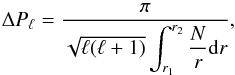 Mathematical equation: \begin{equation} \label{eq:12} \Delta P_\ell = \frac{\pi}{\sqrt{\ell(\ell+1)}\displaystyle\int_{r_1}^{r_2}\displaystyle\frac{N}{r}{\rm d}r} \hbox{,} \end{equation}