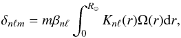 Mathematical equation: \begin{eqnarray} \label{eq:18} \delta_{n\ell m} = m\beta_{n\ell}\displaystyle\int_0^{R_\odot}K_{n\ell}(r)\Omega(r)\mathrm{d}r\hbox{,} \end{eqnarray}