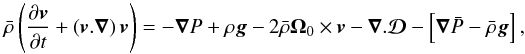 Mathematical equation: \begin{equation} \label{eq:288} \bar\rho\left(\frac{\partial \vec {{{v}}}}{\partial t} + \left(\vec {{{v}}}.\vec\nabla\right)\vec {{{v}}}\right) =-\vec\nabla {P} + \rho\vec{{g}}-2\bar\rho \vec\Omega_0 \times \vec {{{v}}} - \vec\nabla . \vec{\mathcal{D}} -\left[\vec\nabla\bar{{P}} - \bar\rho \vec{{g}}\right] \hbox{,} \end{equation}