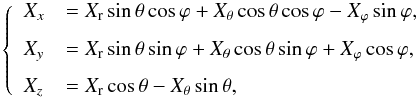 Mathematical equation: \begin{equation} \label{eq:3800} \left\{ \begin{array}{ll} {X}_x &=X_{\rm r}\sin\theta\cos\varphi + X_\theta\cos\theta\cos\varphi -X_\varphi\sin\varphi \hbox{,}\\[2.5mm] {X}_y &=X_{\rm r}\sin\theta\sin\varphi + X_\theta\cos\theta\sin\varphi +X_\varphi\cos\varphi \hbox{,}\\[2.5mm] {X}_z&=X_{\rm r}\cos\theta -X_\theta\sin\theta \hbox{,} \end{array} \right. \end{equation}
