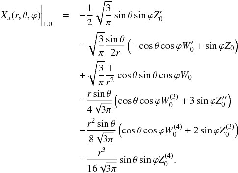 Mathematical equation: \begin{eqnarray*} X_x(r,\theta,\varphi)\biggr\lvert_{1,0}&=&-\frac{1}{2}\sqrt{\frac{3}{\pi}}\sin\theta\sin\varphi{Z}'_{0}\\ &&-\sqrt{\frac{3}{\pi}}\frac{\sin\theta}{2r}\left(-\cos\theta\cos\varphi{W}'_0+\sin\varphi{Z}_0\right)\\ &&+\sqrt{\frac{3}{\pi}}\frac{1}{r^2}\cos\theta\sin\theta\cos\varphi{W}_0\\ &&-\frac{r\sin\theta}{4\sqrt{3\pi}}\left(\cos\theta\cos\varphi{W}^{(3)}_0+3\sin\varphi{Z}''_0\right)\\ &&-\frac{r^2\sin\theta}{8\sqrt{3\pi}}\left(\cos\theta\cos\varphi{W}^{(4)}_0+2\sin\varphi{Z}^{(3)}_0\right)\\ &&-\frac{r^3}{16\sqrt{3\pi}}\sin\theta\sin\varphi{Z}^{(4)}_0 \hbox{.} \end{eqnarray*}
