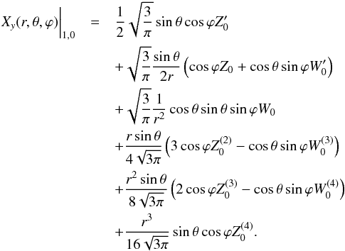 Mathematical equation: \begin{eqnarray*} X_y(r,\theta,\varphi)\biggr\lvert_{1,0}&=&\frac{1}{2}\sqrt{\frac{3}{\pi}}\sin\theta\cos\varphi{Z}'_{0}\\ &&+\sqrt{\frac{3}{\pi}}\frac{\sin\theta}{2r}\left(\cos\varphi{Z}_0+\cos\theta\sin\varphi{W}'_0\right)\\ &&+\sqrt{\frac{3}{\pi}}\frac{1}{r^2}\cos\theta\sin\theta\sin\varphi{W}_0\\ &&+\frac{r\sin\theta}{4\sqrt{3\pi}}\left(3\cos\varphi{Z}^{(2)}_0-\cos\theta\sin\varphi{W}^{(3)}_0\right)\\ &&+\frac{r^2\sin\theta}{8\sqrt{3\pi}}\left(2\cos\varphi{Z}^{(3)}_0-\cos\theta\sin\varphi{W}^{(4)}_0\right)\\ &&+\frac{r^3}{16\sqrt{3\pi}}\sin\theta\cos\varphi{Z}^{(4)}_0 \hbox{.} \end{eqnarray*}
