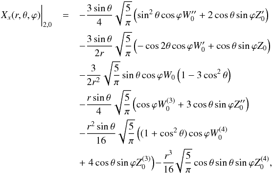 Mathematical equation: \begin{eqnarray*} X_x(r,\theta,\varphi) \biggr\lvert_{2,0}&=&-\frac{3\sin\theta}{4}\sqrt{\frac{5}{\pi}}\left(\sin^2\theta\cos\varphi{W}''_0+2\cos\theta\sin\varphi{Z}'_0\right)\\ &&-\frac{3\sin\theta}{2r}\sqrt{\frac{5}{\pi}}\left(-\cos2\theta\cos\varphi{W}'_0+\cos\theta\sin\varphi{Z}_0\right)\\ &&-\frac{3}{2r^2}\sqrt{\frac{5}{\pi}}\sin\theta\cos\varphi{W}_0\left(1-3\cos^2\theta\right)\\ &&-\frac{r\sin\theta}{4}\sqrt{\frac{5}{\pi}}\left(\cos\varphi{W}^{(3)}_0+3\cos\theta\sin\varphi{Z}''_0\right)\\ &&-\frac{r^2\sin\theta}{16}\sqrt{\frac{5}{\pi}}\left((1+\cos^2\theta)\cos\varphi{W}^{(4)}_0\right.\\ &&+\left.4\cos\theta\sin\varphi{Z}^{(3)}_0\right) \!-\!\frac{r^3}{16}\!\sqrt{\frac{5}{\pi}}\cos\theta\sin\theta\sin\varphi{Z}^{(4)}_0\hbox{,} \end{eqnarray*}