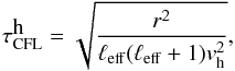 Mathematical equation: \begin{equation} \label{eq:445} \tau^{\displaystyle\mathrm{h}}_{\mathrm{CFL}}=\sqrt{\frac{r^2}{\ell_{\mathrm{eff}}(\ell_{\mathrm{eff}}+1){v}^2_{\mathrm{h}}}}\hbox{,} \end{equation}