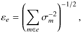 \begin{equation} \label{eq:e01} {\varepsilon}_e = \left(\sum_{m \in e} \sigma_{m}^{-2}\right )^{-1/2}, \end{equation}
