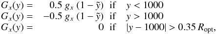 \begin{equation} \label{eq:g} \begin{array}{rrl} G_x(y) =& 0.5\ g_x\ (1- \tilde{y})\hspace{2mm}\mathrm{if} & y<1000 \\ G_x(y) = &-0.5\ g_x\ (1- \tilde{y})\hspace{2mm}\mathrm{if} & y>1000 \\ G_x(y) = &0\hspace{2mm}\mathrm{if} & |y-1000|>0.35\,R_{\rm opt}, \end{array} \end{equation}